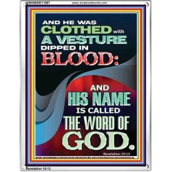 CLOTHED WITH A VESTURE DIPED IN BLOOD AND HIS NAME IS CALLED THE WORD OF GOD  Inspirational Bible Verse Portrait  GWABIDE11867  "16X24"