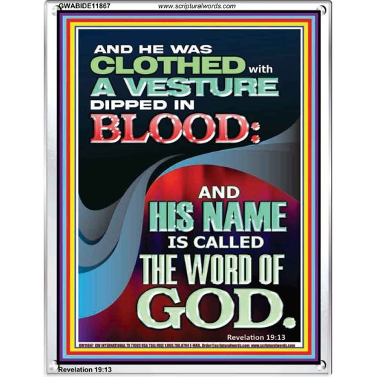 CLOTHED WITH A VESTURE DIPED IN BLOOD AND HIS NAME IS CALLED THE WORD OF GOD  Inspirational Bible Verse Portrait  GWABIDE11867  
