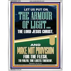 PUT ON THE ARMOUR OF LIGHT OUR LORD JESUS CHRIST  Bible Verse for Home Portrait  GWABIDE11872  "16X24"