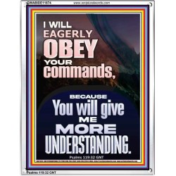 I WILL EAGERLY OBEY YOUR COMMANDS O LORD MY GOD  Printable Bible Verses to Portrait  GWABIDE11874  "16X24"