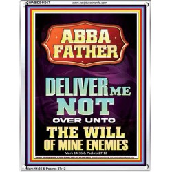 ABBA FATHER DELIVER ME NOT OVER UNTO THE WILL OF MINE ENEMIES  Ultimate Inspirational Wall Art Portrait  GWABIDE11917  "16X24"