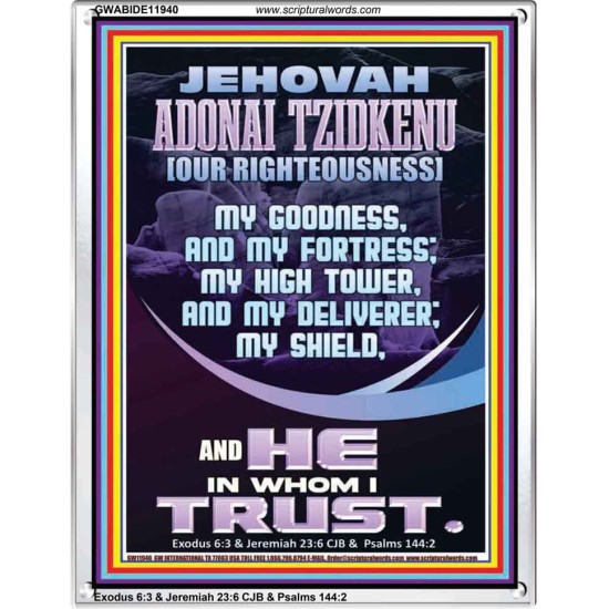 JEHOVAH ADONAI TZIDKENU OUR RIGHTEOUSNESS MY GOODNESS MY FORTRESS MY HIGH TOWER MY DELIVERER MY SHIELD  Eternal Power Portrait  GWABIDE11940  