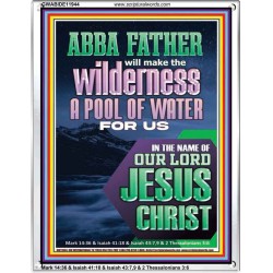 ABBA FATHER WILL MAKE THY WILDERNESS A POOL OF WATER  Ultimate Inspirational Wall Art  Portrait  GWABIDE11944  