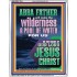 ABBA FATHER WILL MAKE THY WILDERNESS A POOL OF WATER  Ultimate Inspirational Wall Art  Portrait  GWABIDE11944  "16X24"