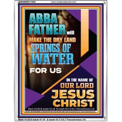 ABBA FATHER WILL MAKE THE DRY SPRINGS OF WATER FOR US  Unique Scriptural Portrait  GWABIDE11945  "16X24"