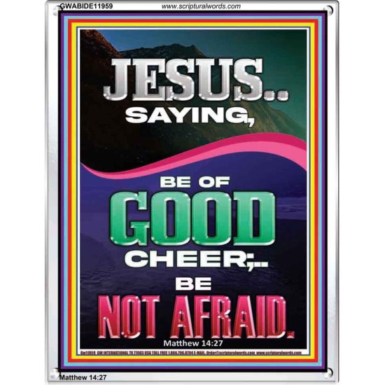 JESUS SAID BE OF GOOD CHEER BE NOT AFRAID  Church Portrait  GWABIDE11959  