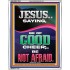 JESUS SAID BE OF GOOD CHEER BE NOT AFRAID  Church Portrait  GWABIDE11959  "16X24"