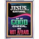 JESUS SAID BE OF GOOD CHEER BE NOT AFRAID  Church Portrait  GWABIDE11959  