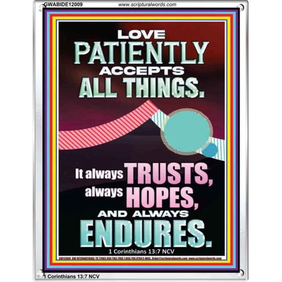 LOVE PATIENTLY ACCEPTS ALL THINGS  Scripture Art Work  GWABIDE12009  