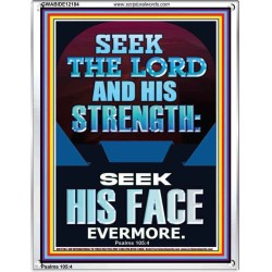 SEEK THE LORD AND HIS STRENGTH AND SEEK HIS FACE EVERMORE  Bible Verse Wall Art  GWABIDE12184  "16X24"