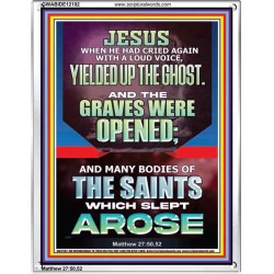 AND THE GRAVES WERE OPENED MANY BODIES OF THE SAINTS WHICH SLEPT AROSE  Bible Verses Portrait   GWABIDE12192  "16X24"