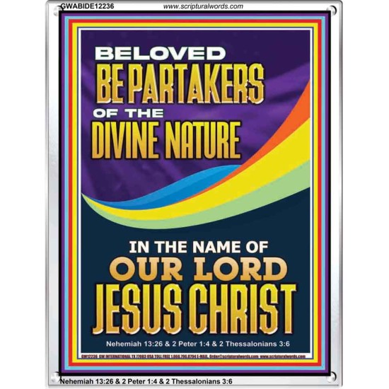 BE PARTAKERS OF THE DIVINE NATURE IN THE NAME OF OUR LORD JESUS CHRIST  Contemporary Christian Wall Art  GWABIDE12236  