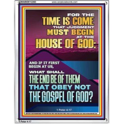THE TIME IS COME THAT JUDGMENT MUST BEGIN AT THE HOUSE OF GOD  Encouraging Bible Verses Portrait  GWABIDE12263  