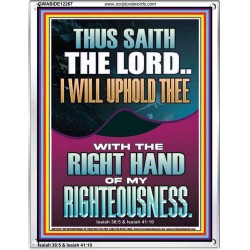 I WILL UPHOLD THEE WITH THE RIGHT HAND OF MY RIGHTEOUSNESS  Christian Quote Portrait  GWABIDE12267  "16X24"