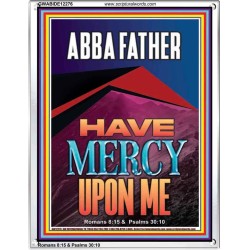 ABBA FATHER HAVE MERCY UPON ME  Contemporary Christian Wall Art  GWABIDE12276  "16X24"