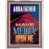 ABBA FATHER HAVE MERCY UPON ME  Contemporary Christian Wall Art  GWABIDE12276  "16X24"