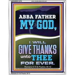 ABBA FATHER MY GOD I WILL GIVE THANKS UNTO THEE FOR EVER  Contemporary Christian Wall Art Portrait  GWABIDE12278  "16X24"
