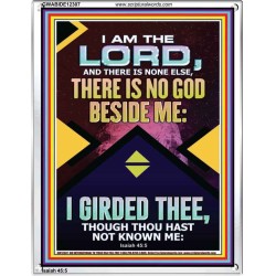 NO GOD BESIDE ME I GIRDED THEE  Christian Quote Portrait  GWABIDE12307  "16X24"