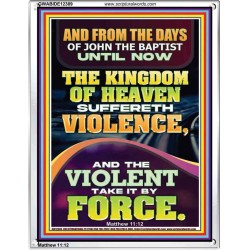 THE KINGDOM OF HEAVEN SUFFERETH VIOLENCE AND THE VIOLENT TAKE IT BY FORCE  Bible Verse Wall Art  GWABIDE12389  