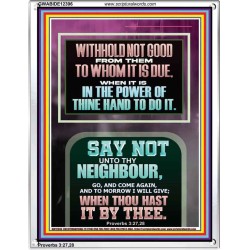 WITHHOLD NOT HELP FROM YOUR NEIGHBOUR WHEN YOU HAVE POWER TO DO IT  Printable Bible Verses to Portrait  GWABIDE12396  "16X24"