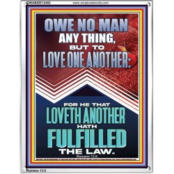 HE THAT LOVETH ANOTHER HATH FULFILLED THE LAW  Unique Power Bible Picture  GWABIDE12402  "16X24"