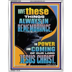 HAVE IN REMEMBRANCE THE POWER AND COMING OF OUR LORD JESUS CHRIST  Sanctuary Wall Picture  GWABIDE12424  "16X24"