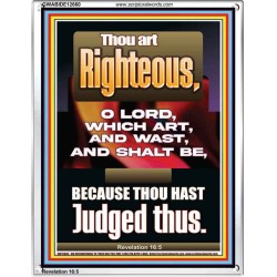 THOU ART RIGHTEOUS O LORD WHICH ART AND WAST AND SHALT BE  Sanctuary Wall Picture  GWABIDE12660  "16X24"