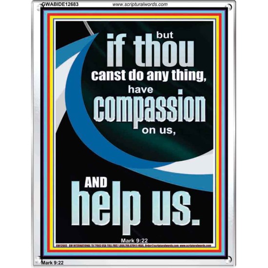 HAVE COMPASSION ON US AND HELP US  Righteous Living Christian Portrait  GWABIDE12683  