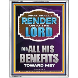 WHAT SHALL I RENDER UNTO THE LORD FOR ALL HIS BENEFITS  Bible Verse Art Prints  GWABIDE12996  "16X24"