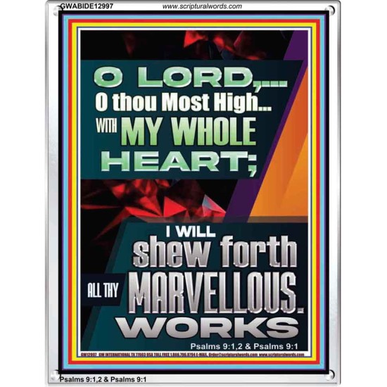 WITH MY WHOLE HEART I WILL SHEW FORTH ALL THY MARVELLOUS WORKS  Bible Verses Art Prints  GWABIDE12997  