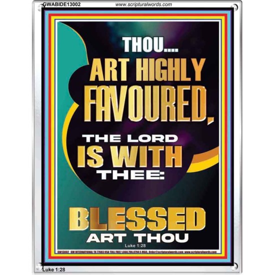 HIGHLY FAVOURED THE LORD IS WITH THEE BLESSED ART THOU  Scriptural Wall Art  GWABIDE13002  