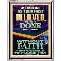 AS THOU HAST BELIEVED SO BE IT DONE UNTO THEE  Scriptures Décor Wall Art  GWABIDE13006  "16X24"