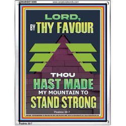 BY THY FAVOUR THOU HAST MADE MY MOUNTAIN TO STAND STRONG  Scriptural Décor Portrait  GWABIDE13008  "16X24"