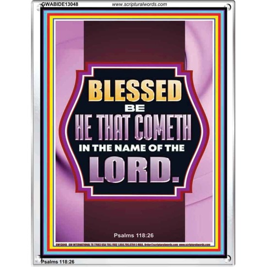 BLESSED BE HE THAT COMETH IN THE NAME OF THE LORD  Scripture Art Work  GWABIDE13048  