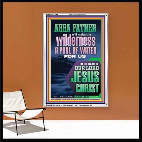 ABBA FATHER WILL MAKE THY WILDERNESS A POOL OF WATER  Ultimate Inspirational Wall Art  Portrait  GWABIDE11944  