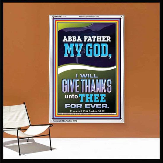 ABBA FATHER MY GOD I WILL GIVE THANKS UNTO THEE FOR EVER  Contemporary Christian Wall Art Portrait  GWABIDE12278  