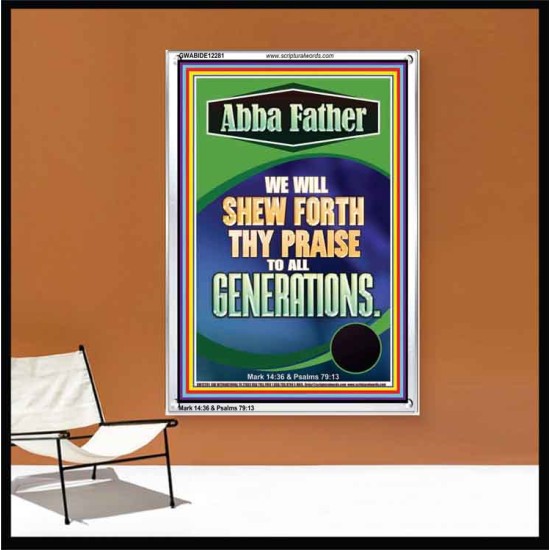 ABBA FATHER WE WILL SHEW FORTH THY PRAISE TO ALL GENERATIONS  Sciptural Décor  GWABIDE12281  