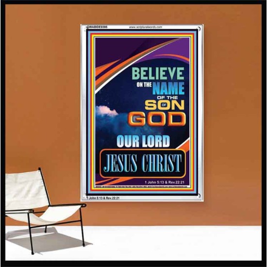 BELIEVE ON THE NAME OF THE SON OF GOD JESUS CHRIST  Ultimate Inspirational Wall Art Portrait  GWABIDE9395  