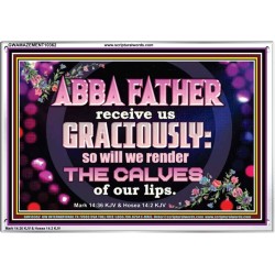 ABBA FATHER RECEIVE US GRACIOUSLY  Ultimate Inspirational Wall Art Acrylic Frame  GWAMAZEMENT10362  