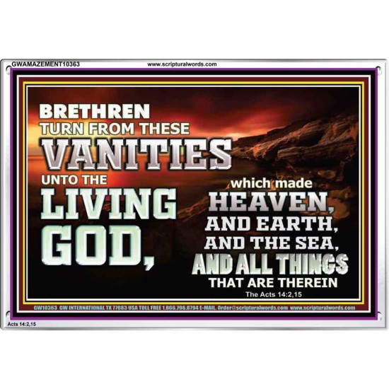 TURN FROM THESE VANITIES TO THE LIVING GOD JEHOVAH  Unique Scriptural Acrylic Frame  GWAMAZEMENT10363  