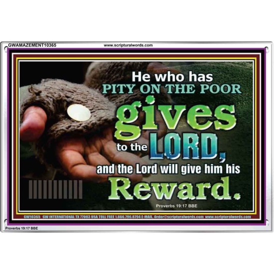 HE WHO HAS PITY ON THE POOR GIVES TO THE LORD  Ultimate Power Acrylic Frame  GWAMAZEMENT10365  