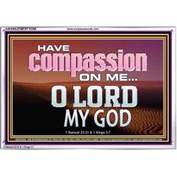 HAVE COMPASSION ON ME O LORD MY GOD  Ultimate Inspirational Wall Art Acrylic Frame  GWAMAZEMENT10389  "32X24"