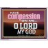 HAVE COMPASSION ON ME O LORD MY GOD  Ultimate Inspirational Wall Art Acrylic Frame  GWAMAZEMENT10389  "32X24"