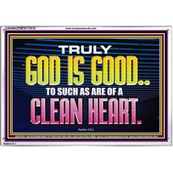 TRULY GOD IS GOOD TO THOSE WITH CLEAN HEART  Scriptural Portrait Acrylic Frame  GWAMAZEMENT10510  "32X24"