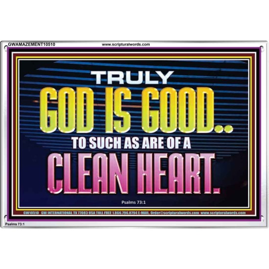 TRULY GOD IS GOOD TO THOSE WITH CLEAN HEART  Scriptural Portrait Acrylic Frame  GWAMAZEMENT10510  