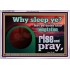 WHY SLEEP YE RISE AND PRAY  Unique Scriptural Acrylic Frame  GWAMAZEMENT10530  "32X24"