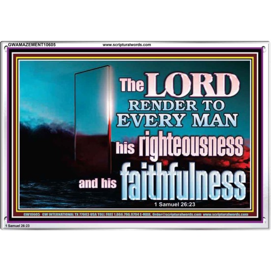 THE LORD RENDER TO EVERY MAN HIS RIGHTEOUSNESS AND FAITHFULNESS  Custom Contemporary Christian Wall Art  GWAMAZEMENT10605  