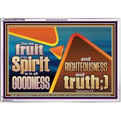 FRUIT OF THE SPIRIT IS IN ALL GOODNESS RIGHTEOUSNESS AND TRUTH  Eternal Power Picture  GWAMAZEMENT10649  "32X24"