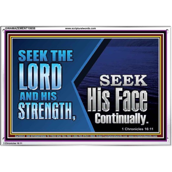 SEEK THE LORD HIS STRENGTH AND SEEK HIS FACE CONTINUALLY  Eternal Power Acrylic Frame  GWAMAZEMENT10658  