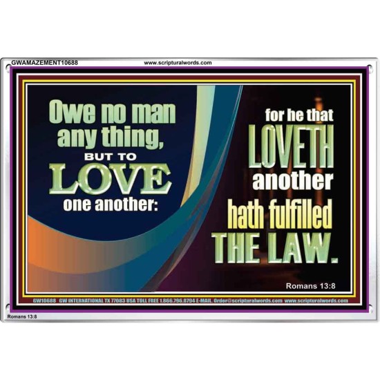 HE THAT LOVETH HATH FULFILLED THE LAW  Sanctuary Wall Acrylic Frame  GWAMAZEMENT10688  